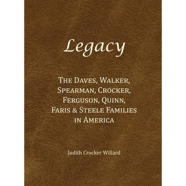 Legacy: The Daves, Walker, Spearman, Crocker, Ferguson, Quinn, Faris & Steele Families in America