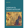 Archetypes in Religion and Beyond: A Practical Theory of Human Integration and Inspiration