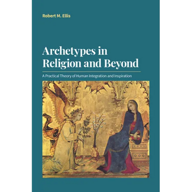 Archetypes in Religion and Beyond: A Practical Theory of Human Integration and Inspiration