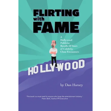 Flirting with Fame: A Hollywood Publicist Recalls 50 Years of Celebrity Close Encounters