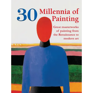 30 Millennia of Painting: Great masterworks of painting from the Renaissance to modern art