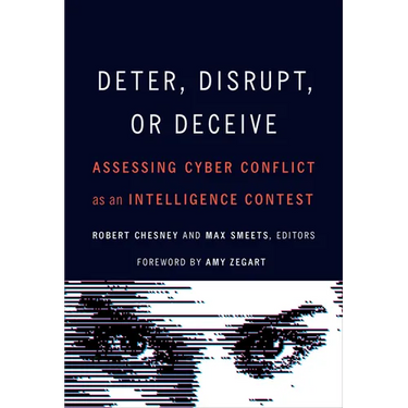 Deter, Disrupt, or Deceive: Assessing Cyber Conflict as an Intelligence Contest