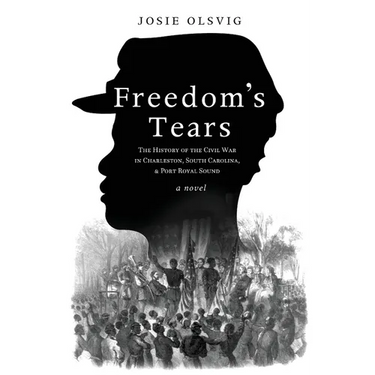 Freedom's Tears: The History of the Civil War in Charleston, South Carolina, and Port Royal Sound
