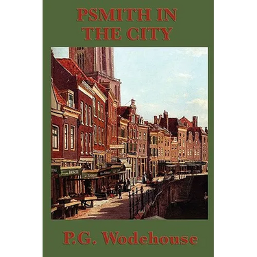 Psmith in the City: A Classic Comic Novel of London Life and Business