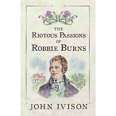 The Riotous Passions of Robbie Burns
