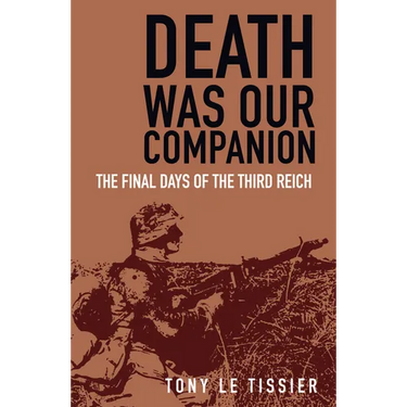 Death Was Our Companion: The Final Days of the Third Reich