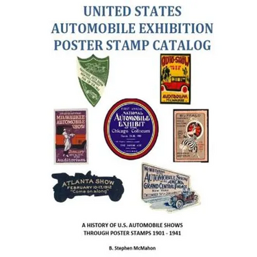 United States Automobile Exhibition Poster Stamp Catalog: A History of U.S. Automobile Shows Through Poster Stamps 1901 - 1941