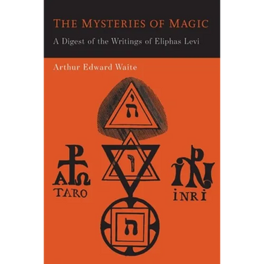 The Mysteries of Magic: A Digest of the Writings of Eliphas Levi