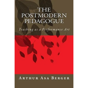 The Postmodern Pedagogue: Teaching as a Performance Art