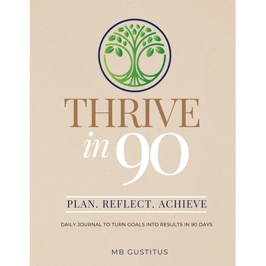 Thrive in 90: Daily Journal to Turn Goals into Results in 90 Days