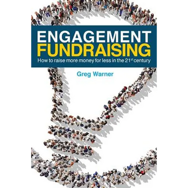 Engagement Fundraising: How to raise more money for less in the 21st century