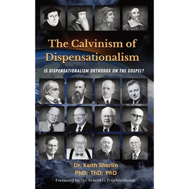 The Calvinism of Dispensationalism: Is Dispensationalism Orthodox on the Gospel?