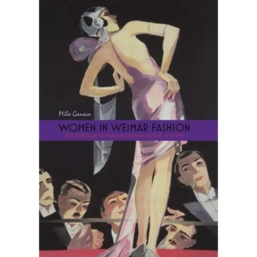 Women in Weimar Fashion: Discourses and Displays in German Culture, 1918-1933