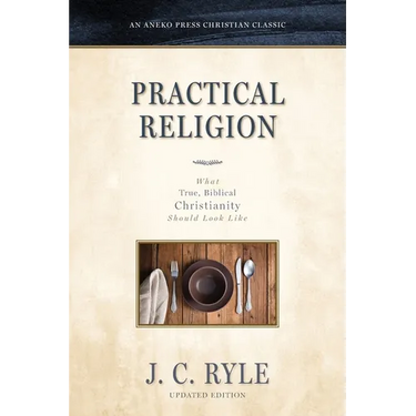 Practical Religion: What True, Biblical Christianity Should Look Like