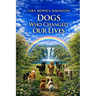 Dogs Who Changed Our Lives