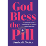 God Bless the Pill: The Surprising History of Contraception and Sexuality in American Religion