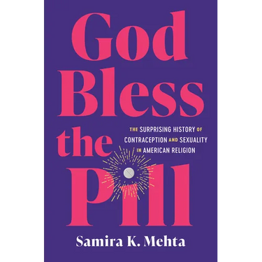 God Bless the Pill: The Surprising History of Contraception and Sexuality in American Religion