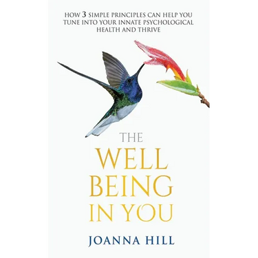 The Well-Being In You: How 3 Simple Principles Can Help You Tune into Your Innate Psychological Health and Thrive