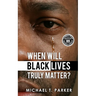 When Will Black Lives Truly Matter?