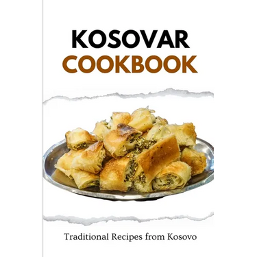 Kosovar Cookbook: Traditional Recipes from Kosovo