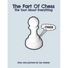 The Fart Of Chess.: The Toot About Everything.