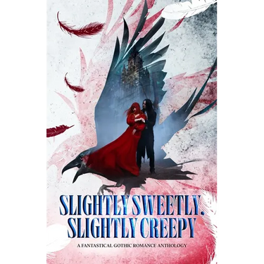 Slightly Sweetly, Slightly Creepy: A Gothic Romance Anthology