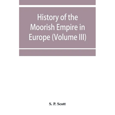 History of the Moorish Empire in Europe (Volume III)