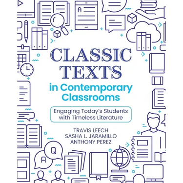 Classic Texts in Contemporary Classrooms: Engaging Today's Students with Timeless Literature
