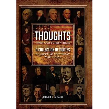Thoughts from our Forefathers: A Collection of Quotes Connecting Yesterday with Today
