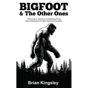 Bigfoot & The Other Ones: Encounters, Stories & Compelling Clues About Sasquatch & Other Ape-Like Cryptids