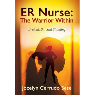 ER Nurse: The Warrior Within: Bruised, But Still Standing