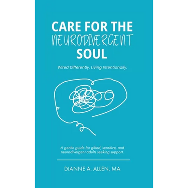 Care For The Neurodivergent Soul: Wired Differently. Living Intentionally.