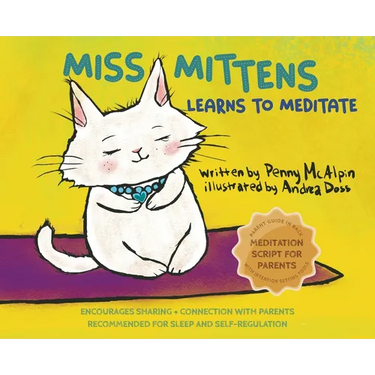 Miss Mittens Learns to Meditate: A Keep-sake Story with a Parent Meditation Script and Intention-Setting Exercise that Transforms Bedtime into a Famil