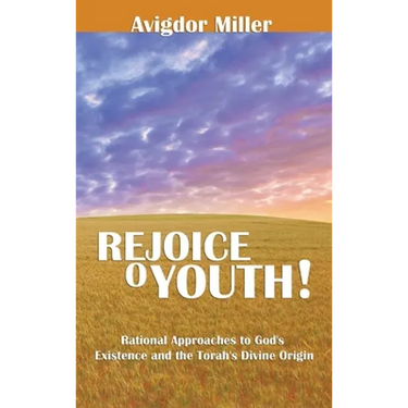 Rejoice O Youth: Rational Approaches to God's Existence and the Torah's Divine Origin
