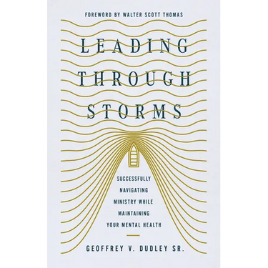 Leading Through Storms: Successfully Navigating Ministry While Maintaining Your Mental Health