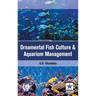 Ornamental Fish Culture and Aquarium Management
