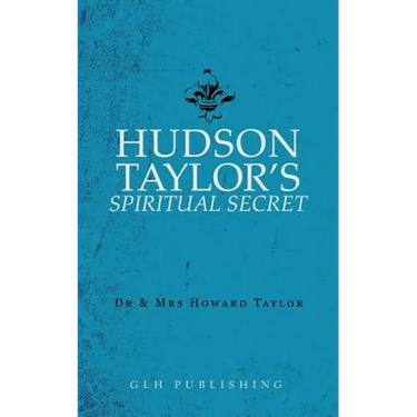 Hudson Taylor's Spiritual Secret