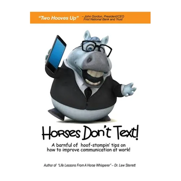 Horses Don't Text: A Barnful of Hoof-Stompin' Tips on How to Improve Communication at Work!