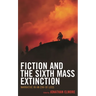 Fiction and the Sixth Mass Extinction: Narrative in an Era of Loss