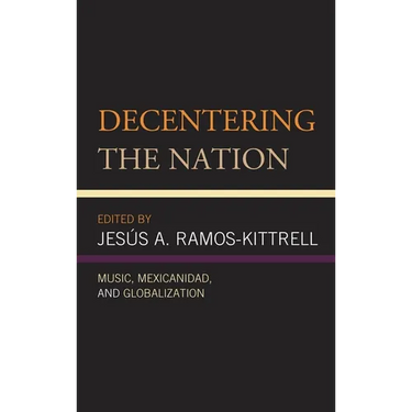 Decentering the Nation: Music, Mexicanidad, and Globalization
