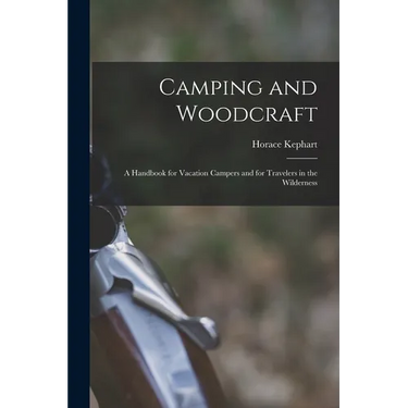 Camping and Woodcraft; a Handbook for Vacation Campers and for Travelers in the Wilderness