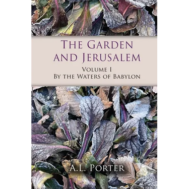 The Garden and Jerusalem - Volume 1: By the Waters of Babylon