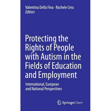 Protecting the Rights of People with Autism in the Fields of Education and Employment: International, European and National Perspectives