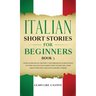 Italian Short Stories for Beginners Book 3: Over 100 Dialogues and Daily Used Phrases to Learn Italian in Your Car. Have Fun & Grow Your Vocabulary, w