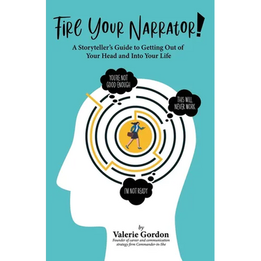 Fire Your Narrator!: A Storyteller's Guide to Getting Out of Your Head and into Your Life