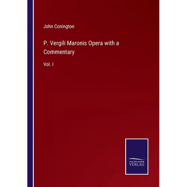 P. Vergili Maronis Opera with a Commentary: Vol. I