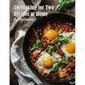 50 Cooking for Two Recipes at Home