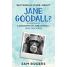 Why Should I Care About Jane Goodall?: A Biography of Jane Goodall Just For Kids!