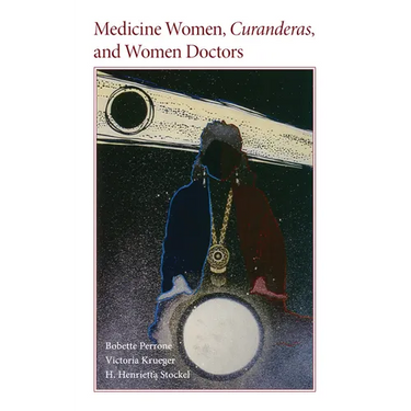 Medicine Women, Curanderas, and Women Doctors