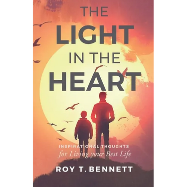 The Light in the Heart: Inspirational Thoughts for Living Your Best Life